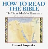 Charpentier, Etienne: How to Read the Bible: The Old and New Testaments