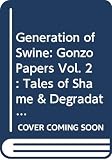 Thompson, Hunter S.: Generation of Swine: Tales of Shame and Degradation in the '80s Thompson, Hunter S.: Generation of Swine: Tales of Shame and Degradation in the '80s