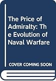 Keegan, John: The Price of Admiralty: The Evolution of Naval Warfare Keegan, John: The Price of Admiralty: The Evolution of Naval Warfare