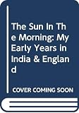 Kaye, M. M.: The Sun in the Morning: My Early Years in India and England Kaye, M. M.: The Sun in the Morning: My Early Years in India and England