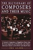 Gilder, Eric: Dictionary of Composers and Their Music Gilder, Eric: Dictionary of Composers and Their Music
