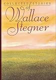 Stegner, Wallace: The Collected Stories of Wallace Stegner
