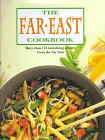 Walden, Hilaire: The Far East Cookbook: More Than 175 Tantalizing Recipes Form the Far East