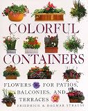 Strauss, Friedrich: Colorful Containers : Flowers for Balconies Patios and Terraces Strauss, Friedrich: Colorful Containers : Flowers for Balconies Patios and Terraces