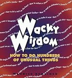 Benziger, Maurice: Wacky Wisdom : How to Do Hundreds of Unusual Things Benziger, Maurice: Wacky Wisdom : How to Do Hundreds of Unusual Things