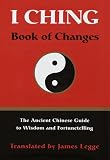 Legge, James: I Ching : Book of Changes Legge, James: I Ching : Book of Changes