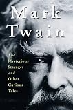 Twain, Mark: Mark Twain : The Mysterious Stranger and Other Curious Tales Twain, Mark: Mark Twain : The Mysterious Stranger and Other Curious Tales