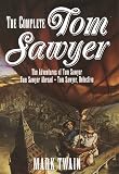 Twain, Mark: The Complete Tom Sawyer : The Adventures of Tom Sawyer, Tom Sawyer Abroad, and Tom Sawyer Detective Twain, Mark: The Complete Tom Sawyer : The Adventures of Tom Sawyer, Tom Sawyer Abroad, and Tom Sawyer Detective