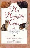 Pirotin, Debra: No Naughty Cats : The First Guide to Intelligent Cat Training Pirotin, Debra: No Naughty Cats : The First Guide to Intelligent Cat Training