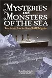 FATE Magazine Editorial Staff: Mysteries and Monsters of the Sea FATE Magazine Editorial Staff: Mysteries and Monsters of the Sea