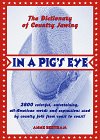 Bertram, Anne: In a Pig's Eye! : The Dictionary of Country Jawing Bertram, Anne: In a Pig's Eye! : The Dictionary of Country Jawing