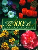 McDonald, Elvin: The 400 Best Garden Plants : A Practical Encyclopedia of Annuals, Perennials, Bulbs, Trees, and Shrubs