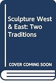 Outlet Book Company Staff: Sculpture West and East: Two Traditions Outlet Book Company Staff: Sculpture West and East: Two Traditions