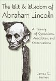 Humes, James C.: The Wit & Wisdom of Abraham Lincoln: A Treasury of Quotations, Anecdotes, and Observations