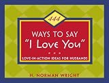 Wright, H. Norman: 444 Ways to Say I Love You: Love-In-Action Ideas for Husbands and Wives