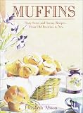 Alston, Elizabeth: Muffins: Sixty Sweet and Savory Recipes...from Old Favorites to New Alston, Elizabeth: Muffins: Sixty Sweet and Savory Recipes...from Old Favorites to New