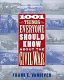 Vandiver, Frank E.: 1001 Things Everyone Should Know About the Civil War