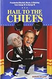 Holland, Barbara: Hail to the Chiefs: Presidential Mischief, Morals, & Malarkey from George W. to George W.