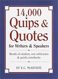 McKenzie, E.C.: 14,000 Quips and Quotes for Writers and Speakers McKenzie, E.C.: 14,000 Quips and Quotes for Writers and Speakers