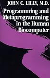 Lilly, John C.: Programming and Metaprogramming in the Human Biocomputer : Theory and Experiments Lilly, John C.: Programming and Metaprogramming in the Human Biocomputer : Theory and Experiments