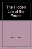 Kuhn, Dwight: The Hidden Life of the Forest