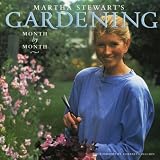 Stewart, Martha: Martha Stewart's Gardening: Month by Month Stewart, Martha: Martha Stewart's Gardening: Month by Month