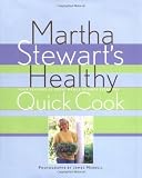 Stewart, Martha: Martha Stewart's Healthy Quick Cook: Four Seasons of Great Menus to Make Every Day