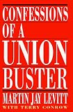 Levitt, Martin J.: Confessions of a Union Buster Levitt, Martin J.: Confessions of a Union Buster