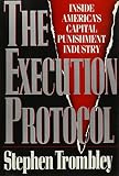 Trombley, Stephen: Execution Protocol : Inside America's Capital Punishment Industry