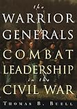 Buell, Thomas B.: The Warrior Generals : Combat Leadership in the Civil War Buell, Thomas B.: The Warrior Generals : Combat Leadership in the Civil War