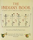Curtis, Natalie: The Indians' Book: An Offering by the American Indians of Indian Lore, Musical and Narrative, to Form a Record of the Songs and Legends of Their Rac Curtis, Natalie: The Indians' Book: An Offering by the American Indians of Indian Lore, Musical and Narrative, to Form a Record of the Songs and Legends of Their Rac