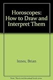 Innes, Brian: Horoscopes: How to Draw and Interpret Them