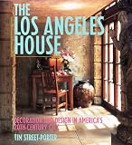 Street-Porter, Tim: The Los Angeles House: Decoration and Design in America's 20th-Century City Street-Porter, Tim: The Los Angeles House: Decoration and Design in America's 20th-Century City