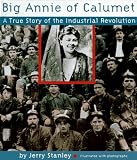Stanley, Jerry: Big Annie of Calumet: A True Story of the Industrial Revolution