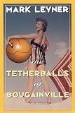 Leyner, Mark: The Tetherballs of Bougainville Leyner, Mark: The Tetherballs of Bougainville