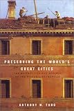 Preserving the World's Great Cities : The Destruction and Renewal of the Historic Metropolis (0517701480) by Tung, Anthony Max Tung, Anthony Max: Preserving the World's Great Cities : The Destruction and Renewal of the Historic Metropolis