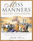 Martin, Judith: Miss Manners Rescues Civilization : From Sexual Harassment, Frivolous Lawsuits, Dissings and Other Lapses in Civility Martin, Judith: Miss Manners Rescues Civilization : From Sexual Harassment, Frivolous Lawsuits, Dissings and Other Lapses in Civility