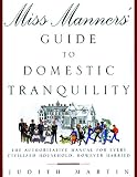 Martin, Judith: Miss Manners' Guide to Domestic Tranquility: The Authoritative Manual for Every Civilized Household, However Harried Martin, Judith: Miss Manners' Guide to Domestic Tranquility: The Authoritative Manual for Every Civilized Household, However Harried