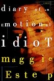 Estep, Maggie: Diary of an Emotional Idiot Estep, Maggie: Diary of an Emotional Idiot