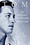 Leverich, Lyle: Tom : The Unknown Tennessee Williams Leverich, Lyle: Tom : The Unknown Tennessee Williams