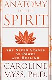 Myss, Caroline: Anatomy of the Spirit: The Seven Stages of Power and Healing Myss, Caroline: Anatomy of the Spirit: The Seven Stages of Power and Healing
