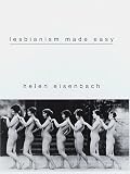 Eisenbach, Helen: Lesbianism Made Easy Eisenbach, Helen: Lesbianism Made Easy