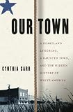 Carr, Cynthia: Our Town: A Heartland Lynching, a Haunted Town, and the Hidden History of White America Carr, Cynthia: Our Town: A Heartland Lynching, a Haunted Town, and the Hidden History of White America