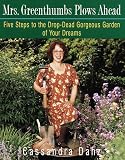 Danz, Cassandra: Mrs. Greenthumbs Plows Ahead: Five Steps to the Drop-Dead Gorgeous Garden of Your Dreams Danz, Cassandra: Mrs. Greenthumbs Plows Ahead: Five Steps to the Drop-Dead Gorgeous Garden of Your Dreams