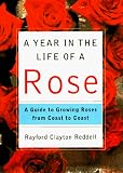 Baradat, Sergio: A Year in the Life of a Rose : A Guide to Growing Roses from Coast to Coast