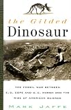 Jaffe, Mark: Gilded Dinosaur: The Fossil War Between E.D. Cope and O.C. Marsh and the Rise of American Science Jaffe, Mark: Gilded Dinosaur: The Fossil War Between E.D. Cope and O.C. Marsh and the Rise of American Science
