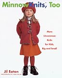 Eaton, Jennifer L.: Minnowknits, Too : More Uncommon Knits for Kids, Big and Small Eaton, Jennifer L.: Minnowknits, Too : More Uncommon Knits for Kids, Big and Small