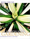 Druse, Kenneth: Passion for Gardening: Inspiration for a Lifetime