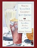 Tekulsky, Mathew: Making Your Own Gourmet Soft Drinks : Sodas, Punches, Smoothies, Slushes and More! Tekulsky, Mathew: Making Your Own Gourmet Soft Drinks : Sodas, Punches, Smoothies, Slushes and More!