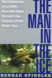 Spindler, Konrad: The Man in the Ice: The Discovery of a 5,000-Year-Old Body Reveals the Secrets of the Stone Age